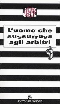 L' uomo che sussurrava agli arbitri - copertina