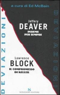 Deviazioni: Insieme per sempre-Il compromesso di Keller - Jeffery Deaver,Lawrence Block - copertina