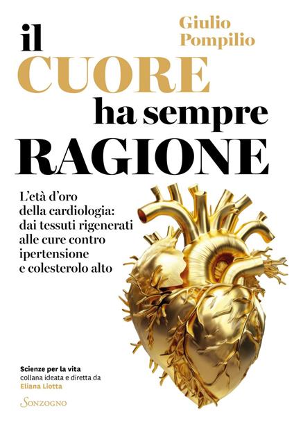 Il cuore ha sempre ragione. L'età d'oro della cardiologia: dai tessuti rigenerati alle cure contro ipertensione e colesterolo alto - Giulio Pompilio - ebook