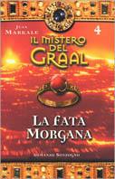 Il mistero del Graal. Vol. 4: La fata Morgana.