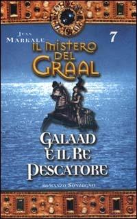 Il mistero del Graal. Vol. 7: Galaad e il re pescatore. - Jean Markale - copertina