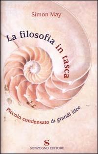 La filosofia in tasca. Piccolo condensato di grandi idee - Simon May - copertina