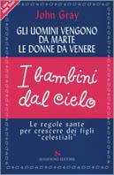 Gli uomini vengono da Marte, le donne da Venere, i bambini dal cielo. Le regole sante per crescere dei figli «celestiali»