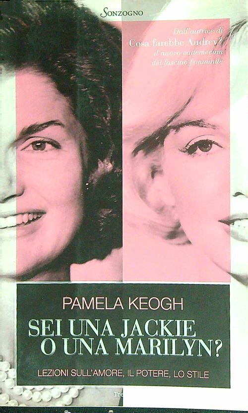 Sei una Jackie o una Marilyn? Lezioni sull'amore, il potere, lo stile