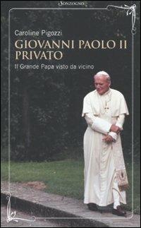 Giovanni Paolo II privato. Il grande papa visto da vicino - Caroline Pigozzi - copertina