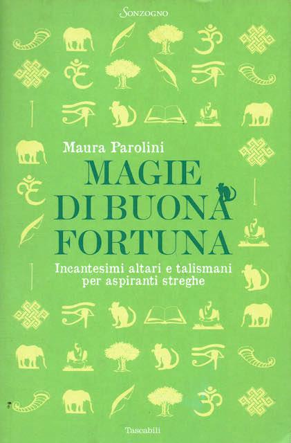 Magie di buona fortuna. Incantesimi altari e talismani per aspiranti streghe