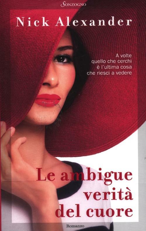 Le ambigue verità del cuore - Nick Alexander - copertina