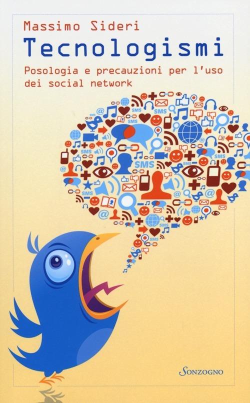 Tecnologismi. Posologia e precauzioni per l'uso dei social network - Massimo Sideri - copertina