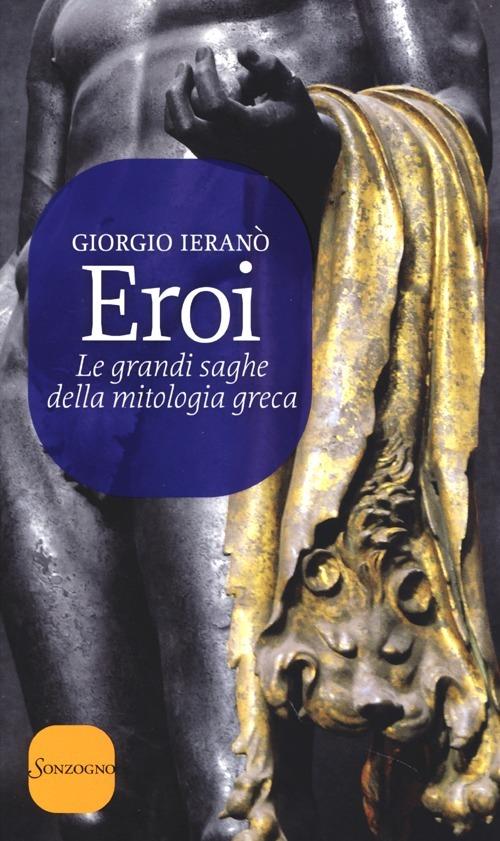 Eroi. Le grandi saghe della mitologia greca - Giorgio Ieranò - copertina