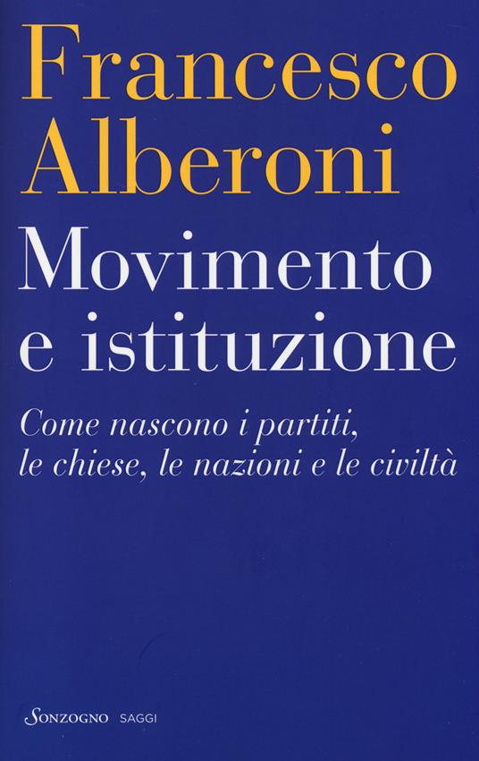 Movimento e istituzione. Come nascono i partiti, le chiese, le nazioni e le civiltà - Francesco Alberoni - copertina