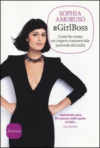 #GirlBoss. Come ho creato un impero commerciale partendo dal nulla - Sophia Amoruso - copertina