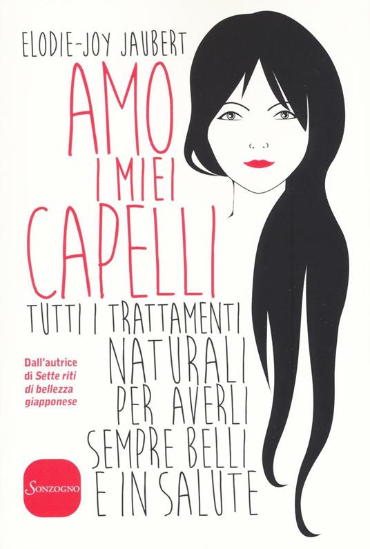 Amo i miei capelli. Tutti i trattamenti naturali per averli sempre belli e in salute - Elodie-Joy Jaubert - copertina