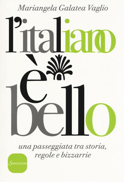 L' italiano è bello. Una passeggiata tra storia, regole e bizzarrie - Mariangela Galatea Vaglio - copertina