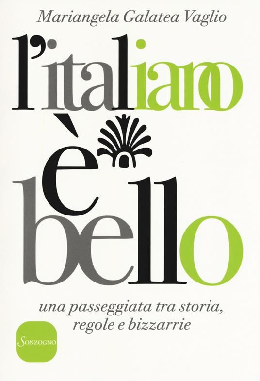 L' italiano è bello. Una passeggiata tra storia, regole e bizzarrie - Mariangela Galatea Vaglio - copertina