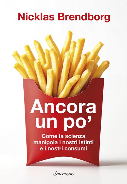 Ancora un po'. Come la scienza manipola i nostri consumi - Nicklas Brendborg - copertina