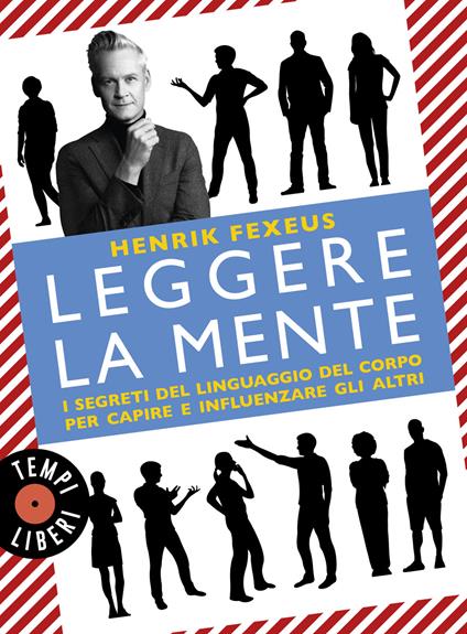 Leggere la mente. I segreti del linguaggio del corpo per capire e influenzare gli altri - Henrik Fexeus - copertina