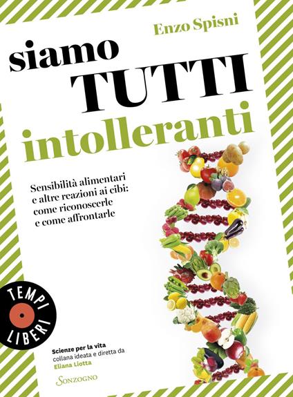 Siamo tutti intolleranti. Sensibilità alimentari e altre reazioni ai cibi: come riconoscerle e come affrontarle - Enzo Spisni - ebook