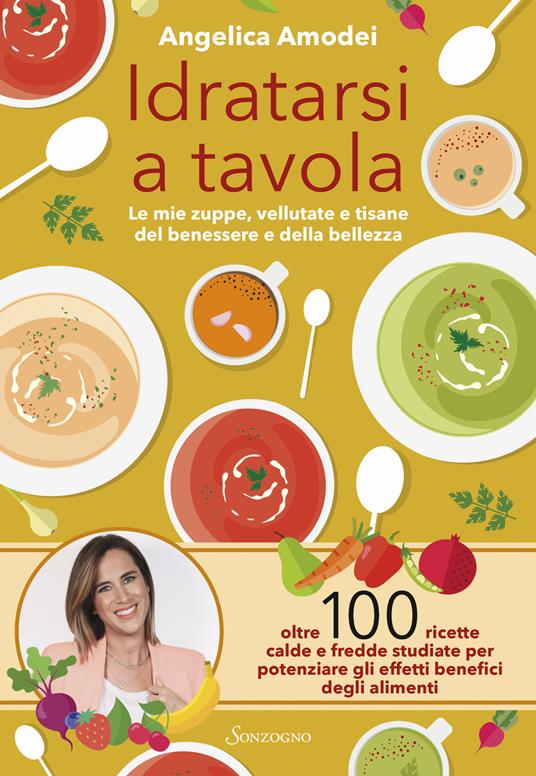 Idratarsi a tavola. Le mie zuppe, vellutate e tisane del benessere e della bellezza - Angelica Amodei - copertina