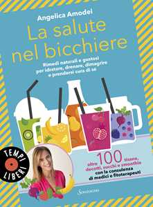 Libro La salute nel bicchiere. Rimedi naturali e gustosi per idratare, drenare, dimagrire e prendersi cura di sé Angelica Amodei