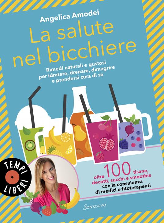 La salute nel bicchiere. Rimedi naturali e gustosi per idratare, drenare, dimagrire e prendersi cura di sé - Angelica Amodei - copertina