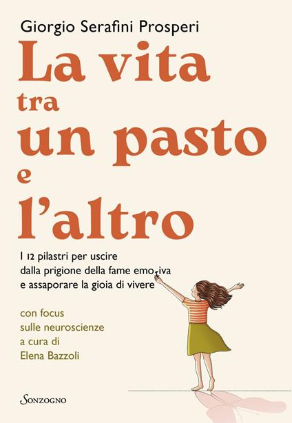 La vita tra un pasto e l'altro. I 12 pilastri per uscire dalla prigione della fame emotiva e assaporare la gioia di vivere - Giorgio Serafini Prosperi - ebook