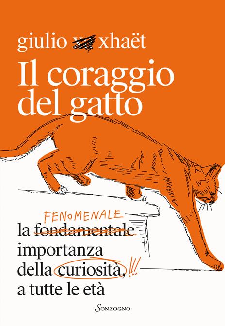 Il coraggio del gatto. La fenomenale importanza della curiosità a tutte le età - Giulio Xhaët - copertina