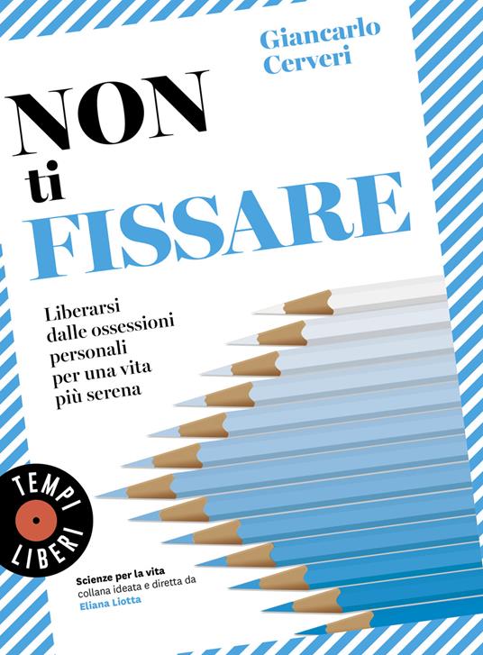 Non ti fissare. Liberarsi dalle ossessioni personali per una vita più serena - Giancarlo Cerveri - copertina