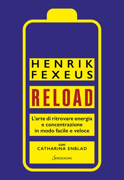 Reload. L'arte di ritrovare energia e concentrazione in modo facile e veloce - Henrik Fexeus,Catharina Enblad - copertina