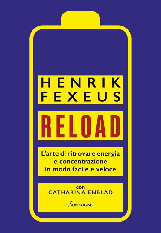 Reload. L'arte di ritrovare energia e concentrazione in modo facile e veloce - Henrik Fexeus,Catharina Enblad - copertina