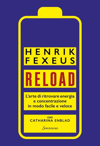 Reload. L'arte di ritrovare energia e concentrazione in modo facile e veloce - Catharina Enblad,Henrik Fexeus,Laura Scolari - ebook