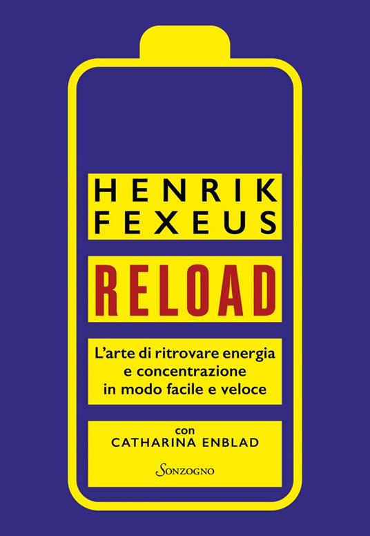 Reload. L'arte di ritrovare energia e concentrazione in modo facile e veloce - Catharina Enblad,Henrik Fexeus,Laura Scolari - ebook