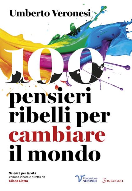 100 pensieri ribelli per cambiare il mondo - Umberto Veronesi,Eliana Liotta - ebook