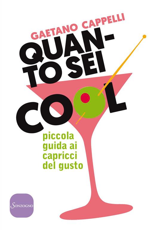 Quanto sei cool. Piccola guida ai capricci del gusto - Gaetano Cappelli - ebook