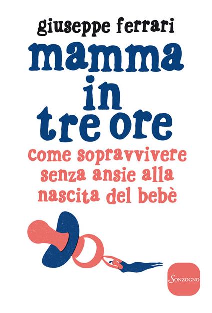 Mamma in tre ore. Come sopravvivere senza ansie alla nascita del bebè - Giuseppe Ferrari - ebook