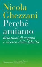 Perché amiamo. Relazioni di coppia e ricerca della felicità