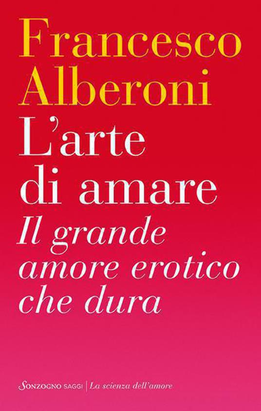 L' arte di amare. Il grande amore erotico che dura - Francesco Alberoni - ebook