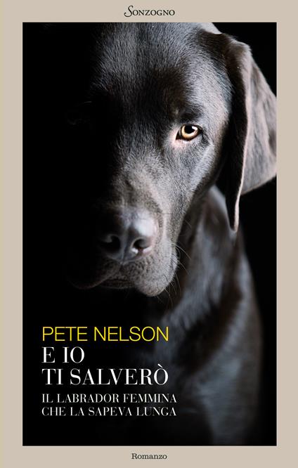 E io ti salverò. Il labrador femmina che la sapeva lunga - Pete Nelson,Claudia Converso - ebook