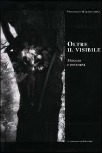 Oltre il visibile. Moggio e dintorni - Vincenzo Marzocchini - copertina