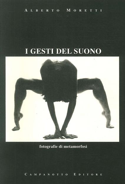 I gesti del suono. Fotografie di metamorfosi. Ediz. illustrata - Alberto Moretti - copertina