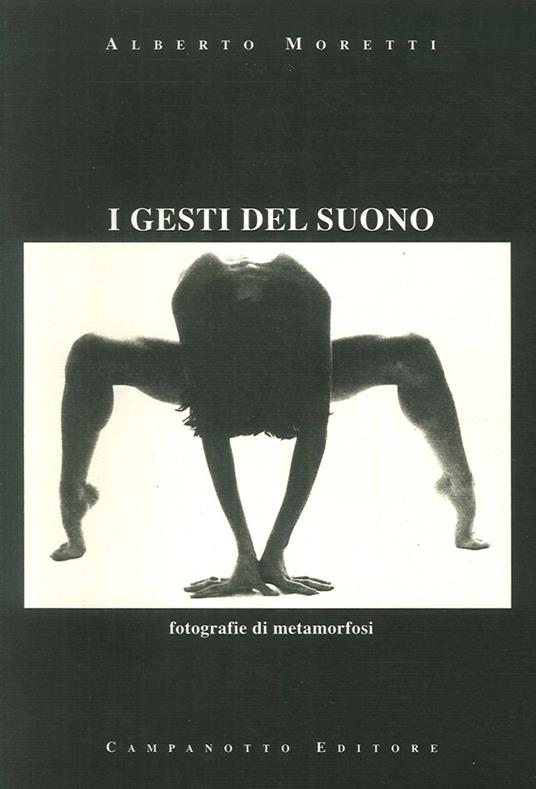 I gesti del suono. Fotografie di metamorfosi. Ediz. illustrata - Alberto Moretti - copertina