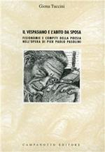 Il Vespasiano e l'abito da sposa. Fisionomie e compiti della poesia nell'opera di Pier Paolo Pasolini