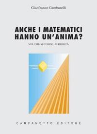 Anche i matematici hanno un'anima. Vol. 2: Seriosità. - Gianfranco Gambarelli - copertina