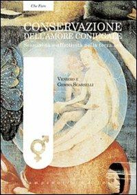 Conservazione dell'amore coniugale. Sessualità e affettività nella terza età - Veniero Scarselli,Gemma Scarselli - copertina