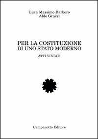 Per la costituzione di uno stato moderno. Atti vietati - Aldo Grazzi - copertina