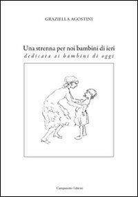 Una strenna per noi bambini di ieri. Dedicata ai bambini di oggi - Graziella Agostini - copertina