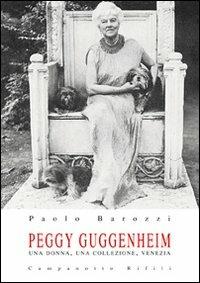 Peggy Guggenheim. Una donna, una collezione, Venezia - Paolo Barozzi - copertina