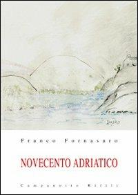 Novecento adriatico. Vol. 1 - Franco Fornasaro - copertina