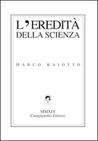 L' eredità della scienza - Marco Baiotto - copertina