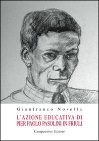 L' azione educativa di Pier Paolo Pasolini in Friuli - Gianfranco Nosella - copertina