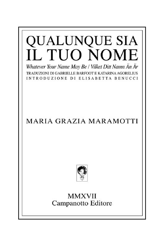 Qualunque sia il tuo nome-Whatever your name may be-Vilket ditt namn an är. Ediz. multilingue - Maria Grazia Maramotti - copertina